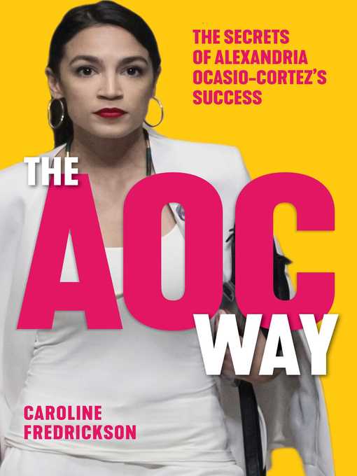 Title details for The AOC Way: the Secrets of Alexandria Ocasio-Cortez's Success by Caroline Fredrickson - Wait list